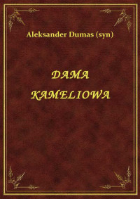 Aleksander Dumas (syn) — DAMA KAMELIOWA