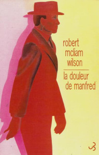 Robert McLiam Wilson — La douleur de Manfred