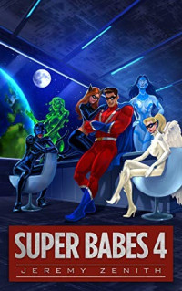 Jeremy Zenith — Super Babes 4: A Superhero LitRPG Adventure