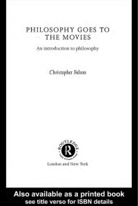 Christopher Falzon — Philosophy goes to the Movies: An Introduction to Philosophy