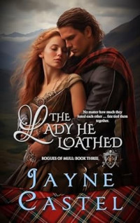 Jayne Castel — The Lady He Loathed (Rogues of Mull #3)