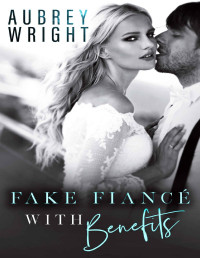 Wright, Aubrey — Fake Fiance with Benefits