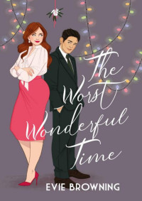 Evie Browning — The Worst Wonderful Time: A Christmas Romantic Comedy