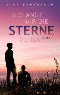 Liam Erpenbach — Solange wir die Sterne sehen (German Edition)