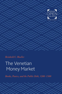 Reinhold C. Mueller — The Venetian Money Market: Banks, Panics, and the Public Debt, 1200-1500