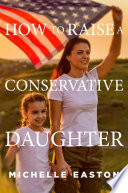 Michelle Easton — How to Raise a Conservative Daughter