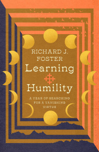 Richard J. Foster; — Learning Humility