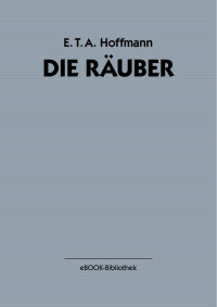 Hoffmann, E.T.A. — Die Räuber