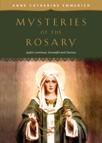 Anne Catherine Emmerich; — Mysteries of the Rosary