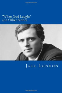 Jack London — When God Laughs