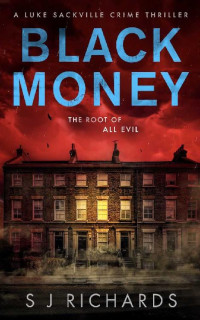 S J Richards — Black Money: A Suspenseful British Crime Thriller (Luke Sackville Crime Thrillers Book 2)