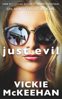 Vickie McKeehan — Just Evil (The Evil Secrets Trilogy Book 1)