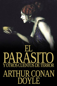 Arthur Conan Doyle — El Parasito y otros cuentos de terror