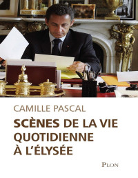 Camille Pascal — Scènes de la vie quotidienne à l'Élysée