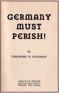 Theodore N. Kaufman — POL Germany Must Perish! 1941 War Propaganda