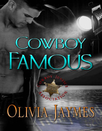 Olivia Jaymes — Cowboy Famous: Book 4 (Cowboy Justice Association)