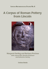 Barbara Precious; — A Corpus of Roman Pottery From Lincoln