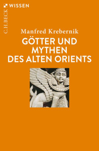 Krebernik, Manfred — Götter und Mythen des alten Orients