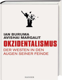 Avishai Margalit Ian Buruma — Okzidentalismus: Der Westen in den Augen seiner Feinde