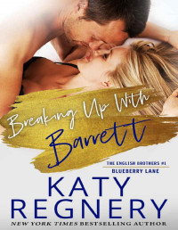 Katy Regnery — Breaking Up With Barrett: The English Brothers #1 (The Blueberry Lane Series - The English Brothers)