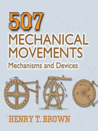 Henry T. Brown — 507 Mechanical Movements