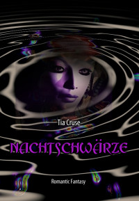 Tia_Cruse — Nachtschwaerze