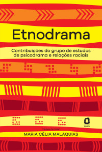 Maria Célia Malaquias — Etnodrama: contribuições do grupo de estudos de psicodrama e relações raciais