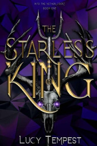 Lucy Tempest — The Starless King (Into the Nether Court Book 1)