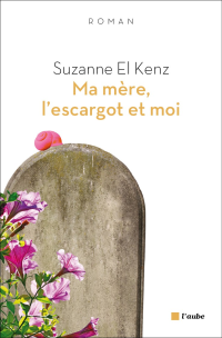 Suzanne El Kenz [KENZ, Suzanne EL] — Ma mère, l'escargot et moi