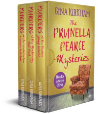 Gina Kirkham — The Prunella Pearce Mysteries: Books one to three