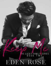 Eden Rose [Rose, Eden] — Keep Me (The Lucky Family Book 2)