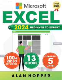 Hopper, Alan — EXCEL: The Complete Beginner's Excel Guide and Video Tutorial to the Fundamentals, Advancing Efficiency and Productivity with Practical Examples, Formulas and Functions