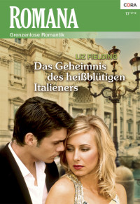 Liz Fielding [Fielding, Liz] — Das Geheimnis des heissbluetigen Italieners