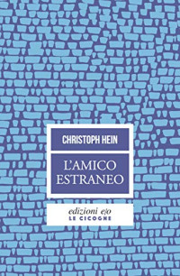 Christoph Hein & Fabrizio Cambi — L'amico estraneo (Italian Edition)