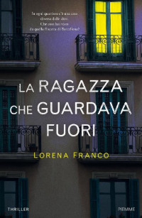 Lorena Franco [Franco, Lorena] — La ragazza che guardava fuori