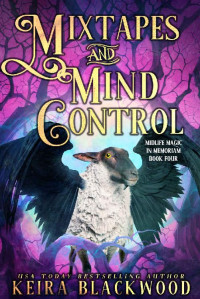 Keira Blackwood — Mixtapes and Mind Control: A Paranormal Women's Fiction Novel (Midlife Magic in Memoriam Book 4)
