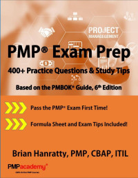 Hanratty PMP CBAP ITIL, Brian — PMP® Exam Prep: 400+ Practice Questions and Study Tips