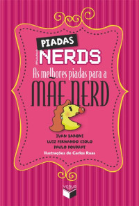 Ivan Baroni & Luiz Fernando Giolo & Paulo Pourrat — Piadas nerds - as melhores piadas para a mãe nerd