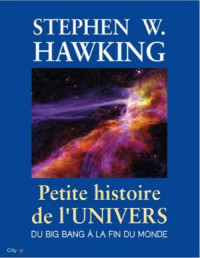 Stephen Hawking — Petite histoire de l’Univers : Du Big Bang à la fin du monde