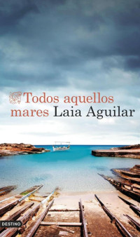 Laia Aguilar — Todos aquellos mares