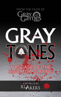 R. L. Akers — Gray Tones: The Case of the Elevator Slaying (Gray Gaynes Book 1)