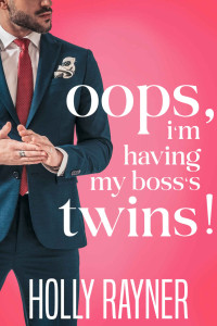 Holly Rayner — Oops, I'm Having My Boss's Twins!