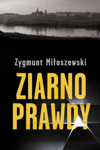 Zygmunt Miłoszewski — Ziarno prawdy