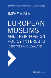 Ajala, Imène — European Muslims and their Foreign Policy Interests: Identities and Loyalties