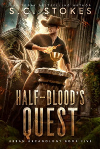 S.C. Stokes — Half-Blood's Quest (Urban Arcanology Book 5)