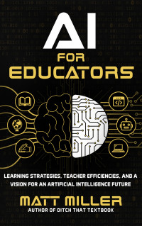 Matt Miller — AI for Educators: Learning Strategies, Teacher Efficiencies, and a Vision for an Artificial Intelligence Future