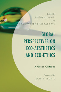 Krishanu Maiti;Soumyadeep Chakraborty; — Global Perspectives on Eco-Aesthetics and Eco-Ethics