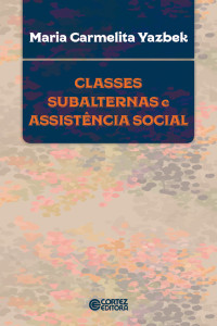 Maria Carmelita Yazbek — Classes subalternas e assistência social