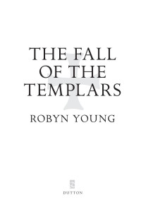 Robyn Young — The Fall of the Templars