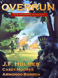Borboa, Armondo & Moores, Casey & Holmes, J.F. — Overrun: Fallen Empire Volume 2